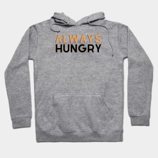 ALWAYS HUNGRY Hoodie